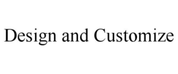 DESIGN AND CUSTOMIZE trademark