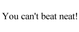 YOU CAN'T BEAT NEAT! trademark