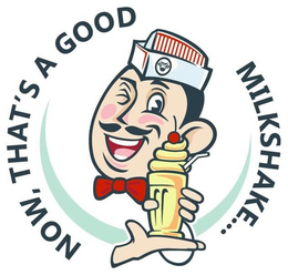 NOW, THAT'S A GOOD MILKSHAKE... trademark