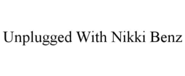 UNPLUGGED WITH NIKKI BENZ trademark