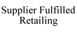 SUPPLIER FULFILLED RETAILING trademark
