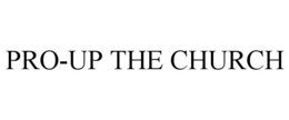 PRO-UP THE CHURCH trademark