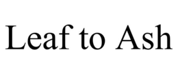 LEAF TO ASH trademark
