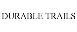 DURABLE TRAILS trademark