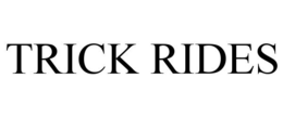 TRICK RIDES trademark