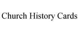 CHURCH HISTORY CARDS trademark
