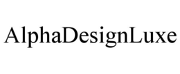 ALPHADESIGNLUXE trademark