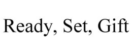 READY, SET, GIFT trademark