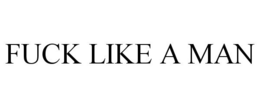 FUCK LIKE A MAN trademark