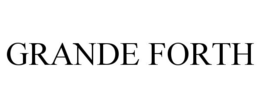 GRANDE FORTH trademark
