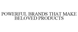 POWERFUL BRANDS THAT MAKE BELOVED PRODUCTS trademark