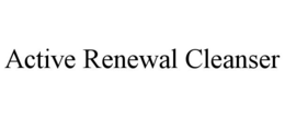 ACTIVE RENEWAL CLEANSER trademark