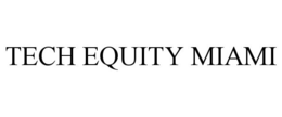 TECH EQUITY MIAMI trademark