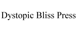 DYSTOPIC BLISS PRESS trademark