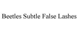 BEETLES SUBTLE FALSE LASHES trademark