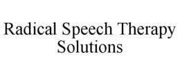 RADICAL SPEECH THERAPY SOLUTIONS trademark