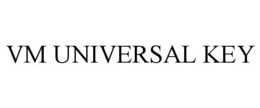 VM UNIVERSAL KEY trademark
