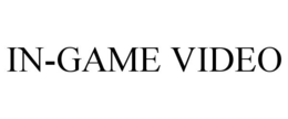 IN-GAME VIDEO trademark