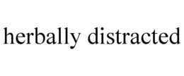 HERBALLY DISTRACTED trademark