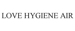 LOVE HYGIENE AIR trademark