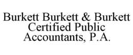 BURKETT BURKETT & BURKETT CERTIFIED PUBLIC ACCOUNTANTS, P.A. trademark