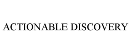 ACTIONABLE DISCOVERY trademark