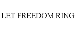 LET FREEDOM RING trademark