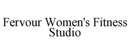 FERVOUR WOMEN'S FITNESS STUDIO trademark