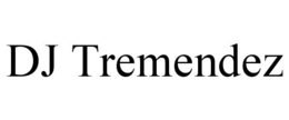 DJ TREMENDEZ trademark