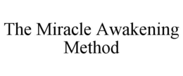 THE MIRACLE AWAKENING METHOD trademark