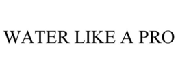 WATER LIKE A PRO trademark