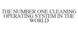 THE NUMBER ONE CLEANING OPERATING SYSTEM IN THE WORLD trademark