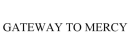 GATEWAY TO MERCY trademark
