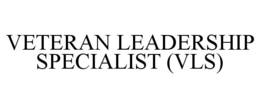 VETERAN LEADERSHIP SPECIALIST (VLS) trademark