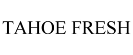 TAHOE FRESH trademark