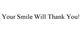 YOUR SMILE WILL THANK YOU! trademark
