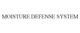 MOISTURE DEFENSE SYSTEM trademark