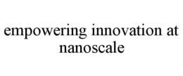 EMPOWERING INNOVATION AT NANOSCALE trademark