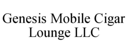 GENESIS MOBILE CIGAR LOUNGE LLC trademark