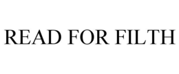 READ FOR FILTH trademark