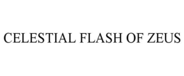 CELESTIAL FLASH OF ZEUS trademark
