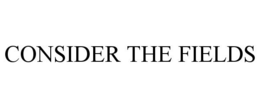 CONSIDER THE FIELDS trademark