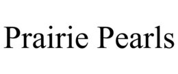 PRAIRIE PEARLS trademark