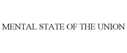 MENTAL STATE OF THE UNION trademark