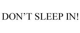 DON'T SLEEP IN! trademark
