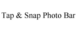 TAP & SNAP PHOTO BAR trademark