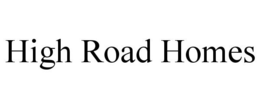 HIGH ROAD HOMES trademark