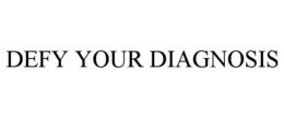 DEFY YOUR DIAGNOSIS trademark