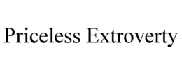PRICELESS EXTROVERTY trademark