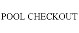 POOL CHECKOUT trademark